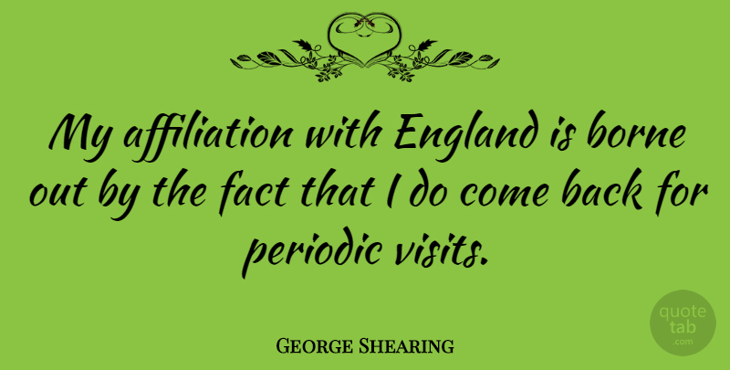 George Shearing Quote About England, Facts, Affiliation: My Affiliation With England Is...