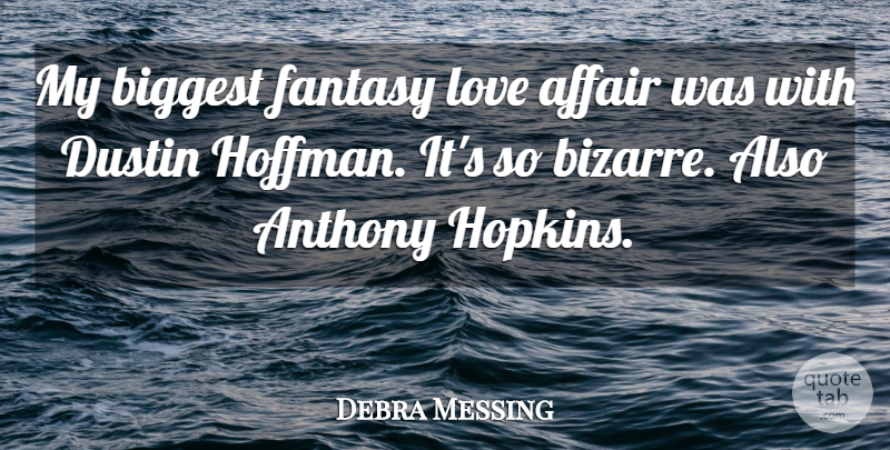 Debra Messing Quote About Fantasy Love, Affair, Bizarre: My Biggest Fantasy Love Affair...