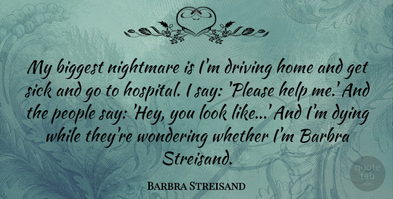 Barbra Streisand Quote About Home, People, Sick: My Biggest Nightmare Is Im...