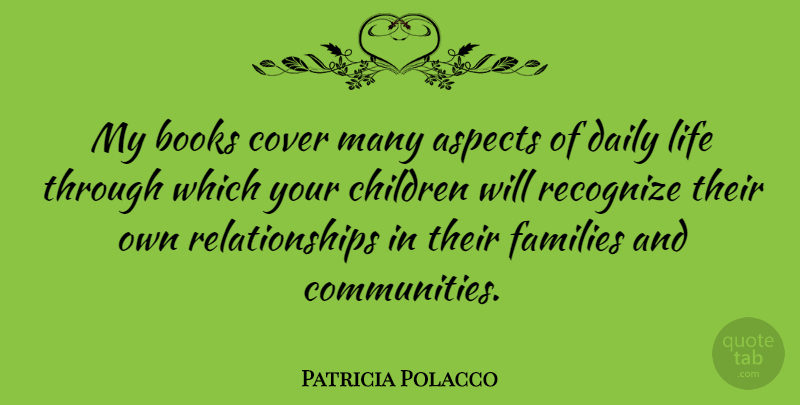 Patricia Polacco Quote About Aspects, Children, Cover, Families, Life: My Books Cover Many Aspects...