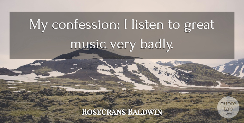 Rosecrans Baldwin Quote About Great, Music: My Confession I Listen To...