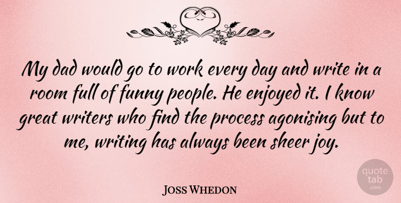 Joss Whedon Quote About Dad, Enjoyed, Full, Funny, Great: My Dad Would Go To...