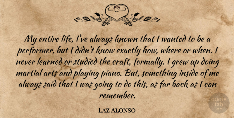 Laz Alonso Quote About Art, Piano, Crafts: My Entire Life Ive Always...
