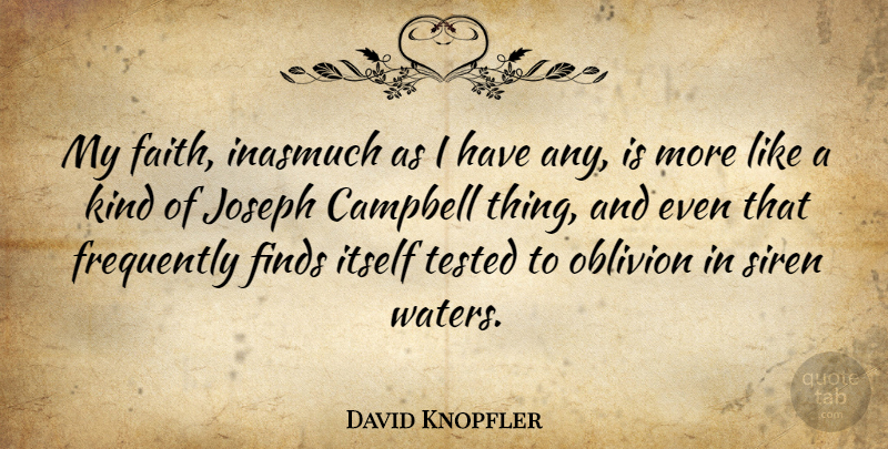 David Knopfler Quote About Water, Sirens, Kind: My Faith Inasmuch As I...