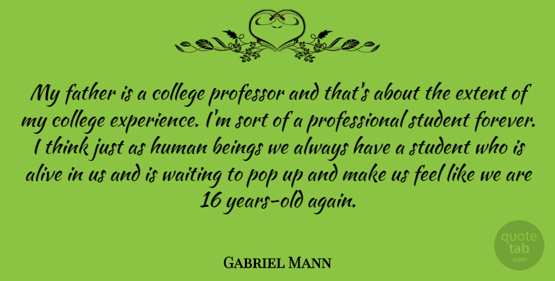 Gabriel Mann Quote About Education, Father, College: My Father Is A College...