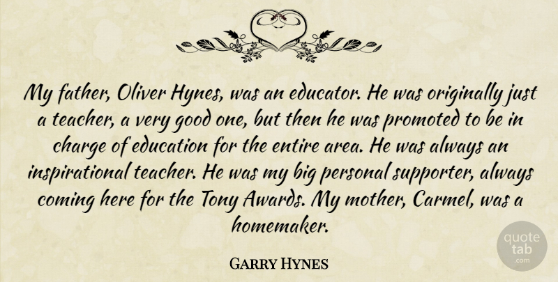 Garry Hynes Quote About Charge, Coming, Education, Entire, Good: My Father Oliver Hynes Was...