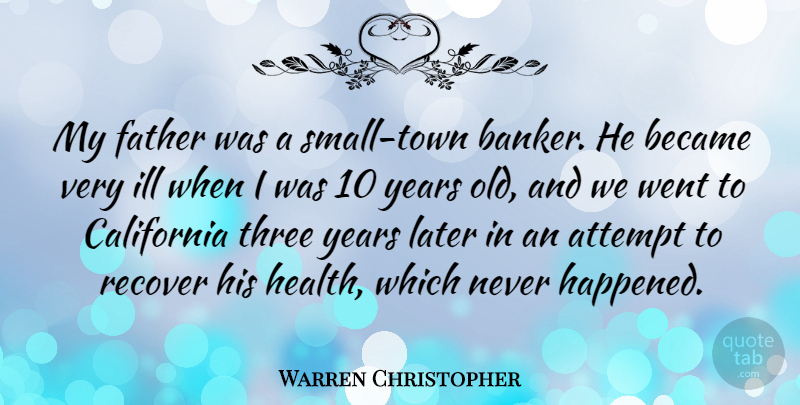 Warren Christopher Quote About Father, Years, California: My Father Was A Small...