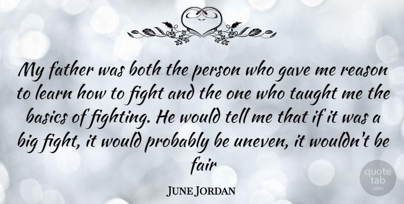 June Jordan Quote About Father, Fighting, Taught: My Father Was Both The...