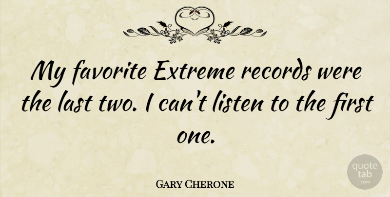 Gary Cherone Quote About Heart, Two, Records: My Favorite Extreme Records Were...