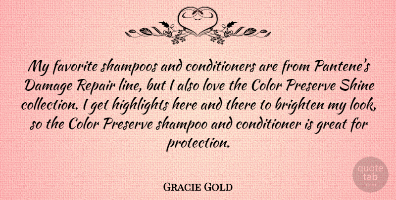 Gracie Gold Quote About Brighten, Color, Damage, Favorite, Great: My Favorite Shampoos And Conditioners...