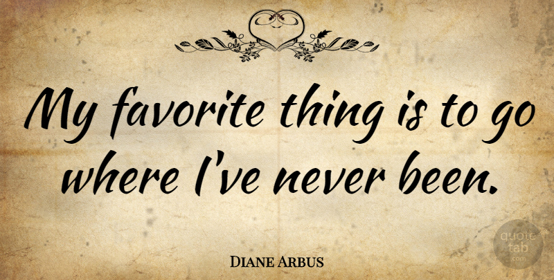 Diane Arbus Quote About Life, Photography, Nature: My Favorite Thing Is To...