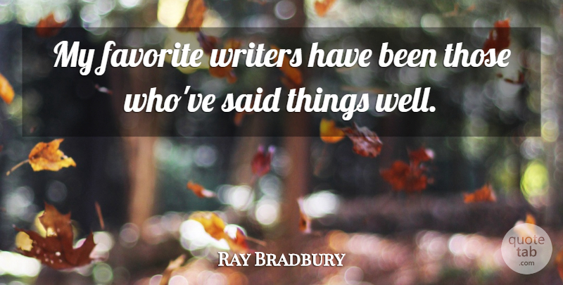 Ray Bradbury Quote About undefined: My Favorite Writers Have Been...
