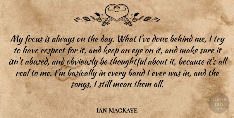 Ian MacKaye Quote About Song, Real, Mean: My Focus Is Always On...