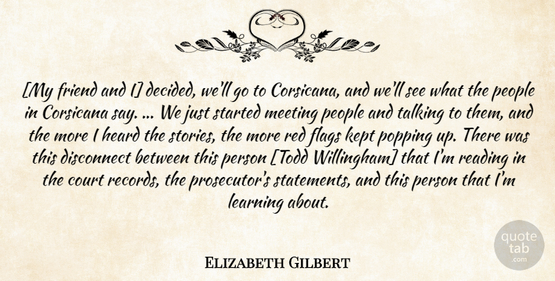 Elizabeth Gilbert Quote About Reading, Talking, Red Flags: My Friend And I Decided...