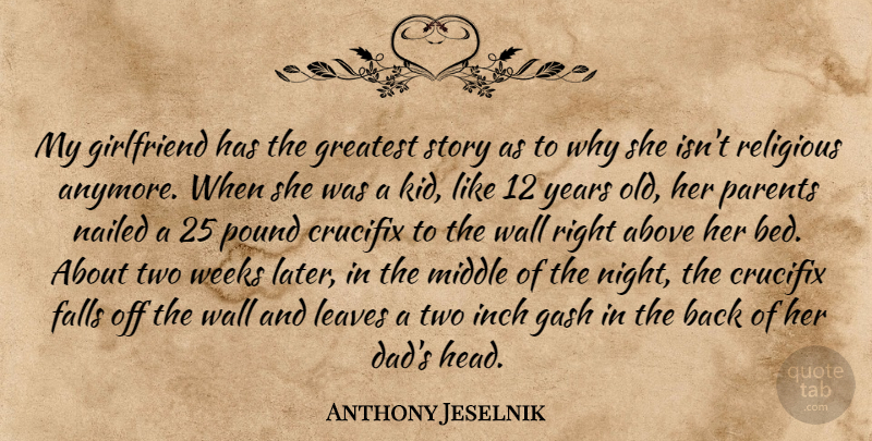 Anthony Jeselnik Quote About Religious, Girlfriend, Wall: My Girlfriend Has The Greatest...