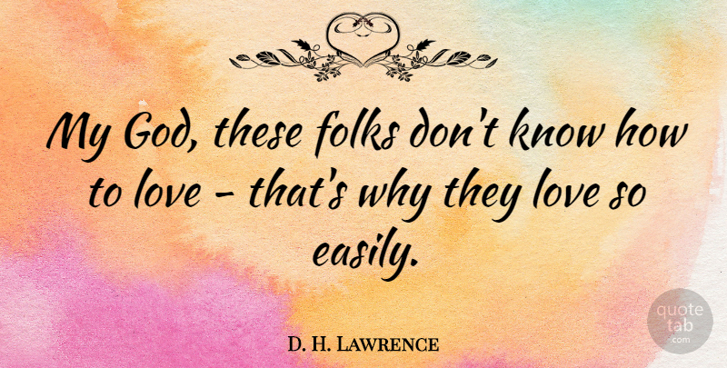 D. H. Lawrence Quote About Love, Folks, Know How: My God These Folks Dont...