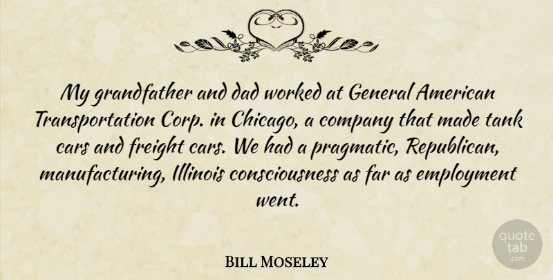 Bill Moseley Quote About Consciousness, Dad, Employment, Far, General: My Grandfather And Dad Worked...