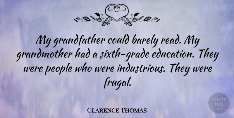 Clarence Thomas Quote About Grandmother, People, Grandfather: My Grandfather Could Barely Read...