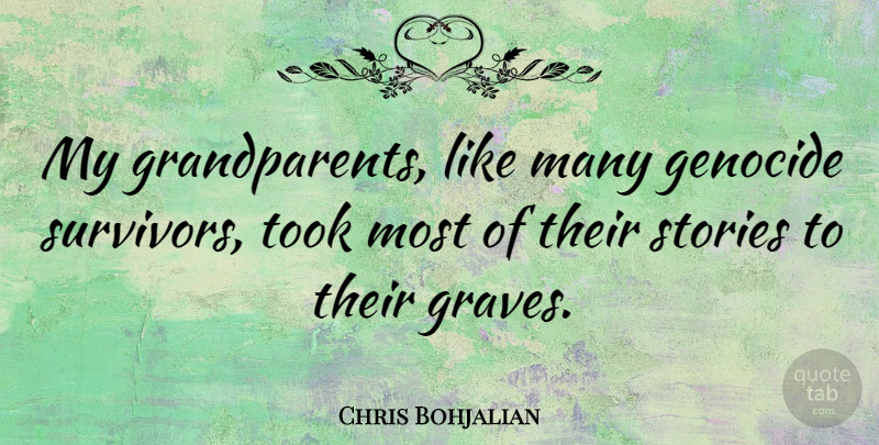 Chris Bohjalian Quote About Grandparent, Stories, Survivor: My Grandparents Like Many Genocide...
