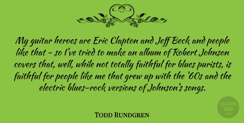 Todd Rundgren Quote About Album, Beck, Clapton, Covers, Electric: My Guitar Heroes Are Eric...