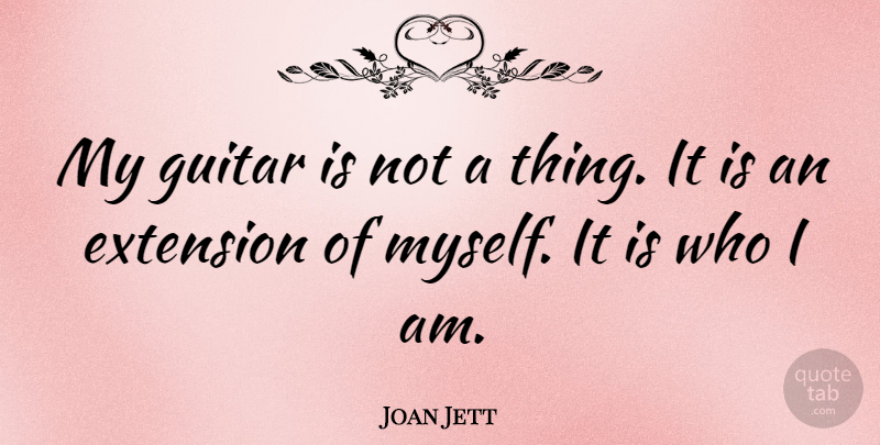 Joan Jett Quote About Who I Am, Guitar, Electric Guitar: My Guitar Is Not A...