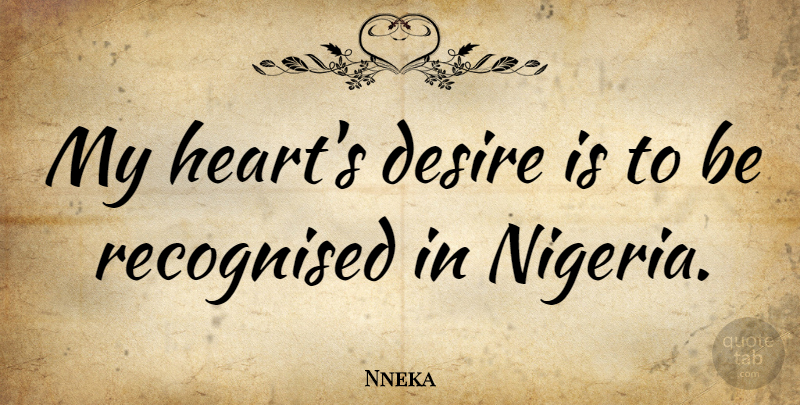 Nneka Quote About Heart, Desire, My Heart: My Hearts Desire Is To...