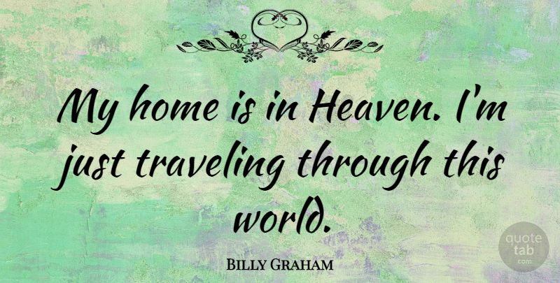 Billy Graham Quote About Home, Christian Inspirational, Heaven: My Home Is In Heaven...