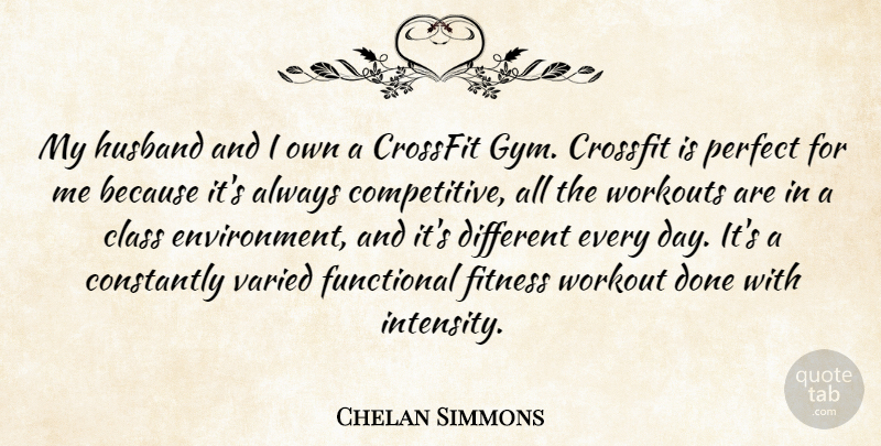 Chelan Simmons Quote About Class, Constantly, Fitness, Functional, Varied: My Husband And I Own...