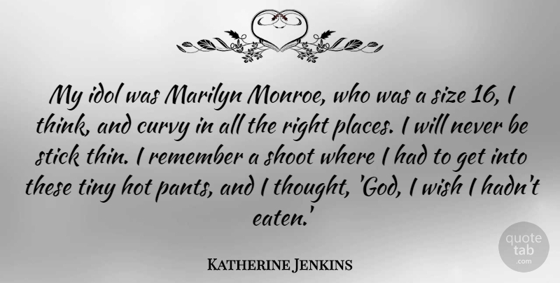 Katherine Jenkins Quote About Thinking, Idols, Wish: My Idol Was Marilyn Monroe...