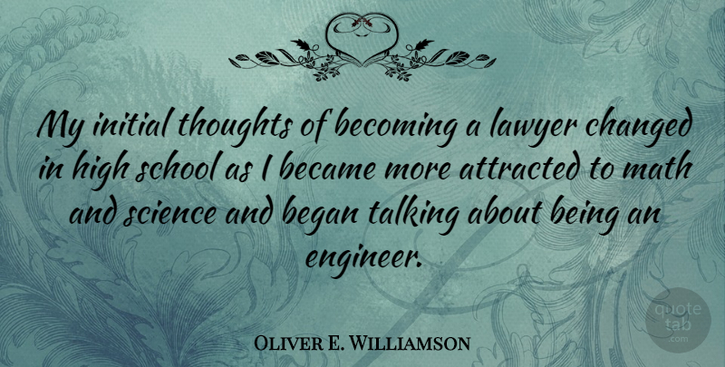 Oliver E. Williamson Quote About Attracted, Became, Becoming, Began, Changed: My Initial Thoughts Of Becoming...