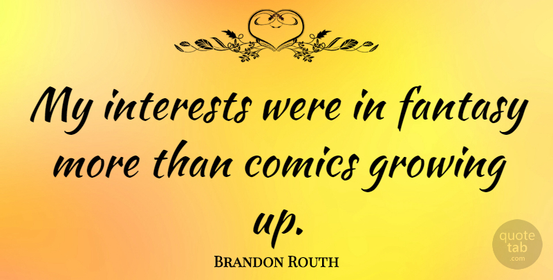 Brandon Routh Quote About Comics: My Interests Were In Fantasy...