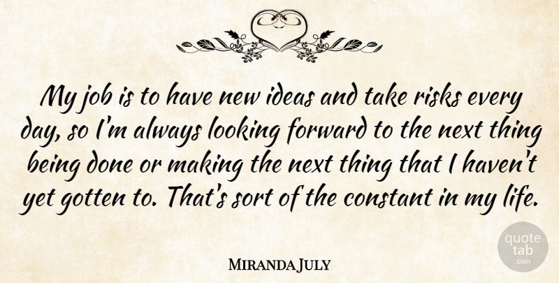Miranda July Quote About Jobs, Ideas, Risk: My Job Is To Have...