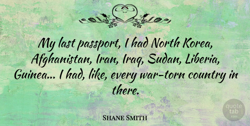 Shane Smith Quote About Country, North: My Last Passport I Had...