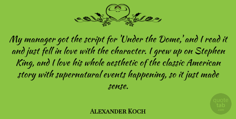 Alexander Koch Quote About Love, Kings, Character: My Manager Got The Script...