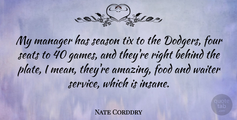 Nate Corddry Quote About Amazing, Behind, Food, Four, Manager: My Manager Has Season Tix...