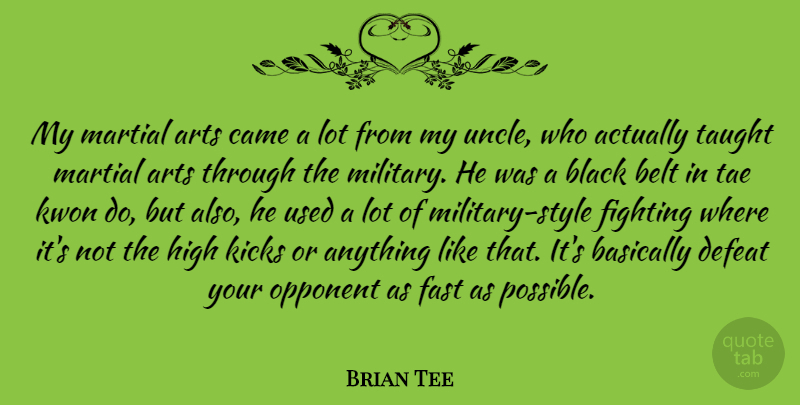 Brian Tee Quote About Art, Uncles, Military: My Martial Arts Came A...