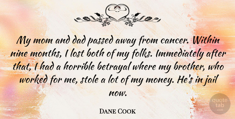 Dane Cook Quote About Mom, Brother, Betrayal: My Mom And Dad Passed...