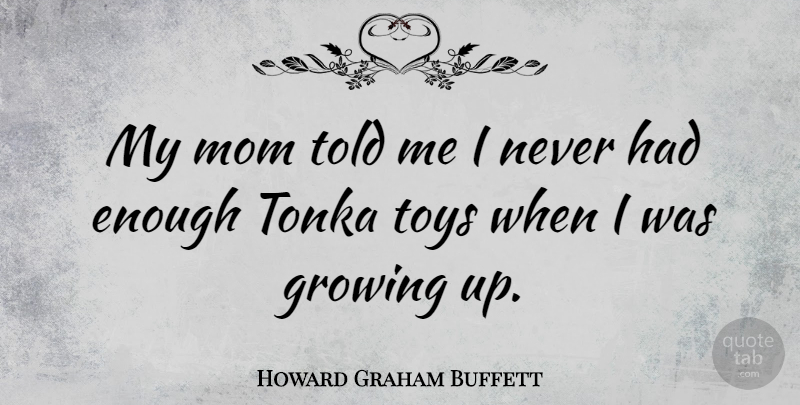Howard Graham Buffett Quote About Mom: My Mom Told Me I...