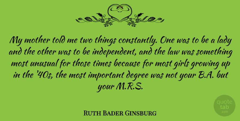 Ruth Bader Ginsburg Quote About American Judge, Degree, Girls, Growing, Lady: My Mother Told Me Two...