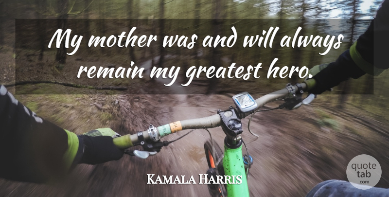 Kamala Harris Quote About Mother, Hero: My Mother Was And Will...