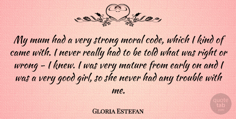 Gloria Estefan Quote About Girl, Strong, Moral: My Mum Had A Very...