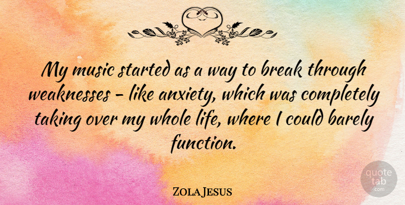 Zola Jesus Quote About Break Through, Anxiety, Way: My Music Started As A...