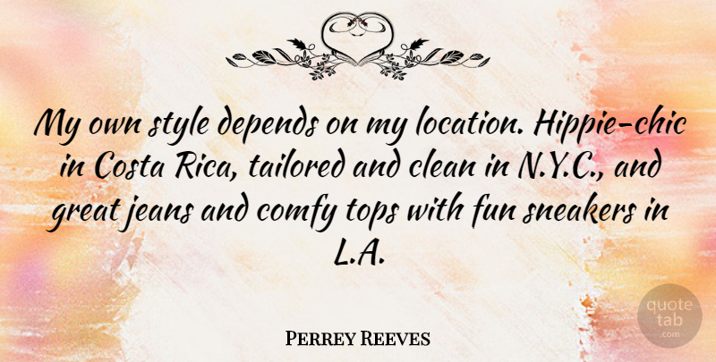 Perrey Reeves Quote About Clean, Depends, Great, Jeans, Sneakers: My Own Style Depends On...