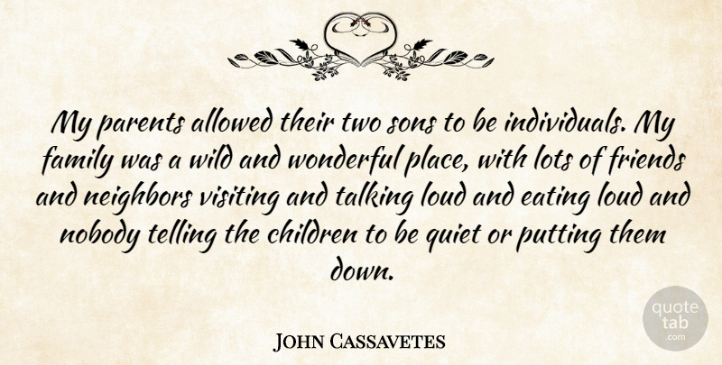 John Cassavetes Quote About Allowed, Children, Eating, Family, Lots: My Parents Allowed Their Two...