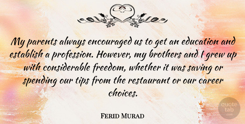 Ferid Murad Quote About Brothers, Career, Education, Encouraged, Establish: My Parents Always Encouraged Us...