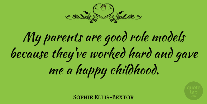 Sophie Ellis-Bextor Quote About Role Models, Childhood, Parent: My Parents Are Good Role...