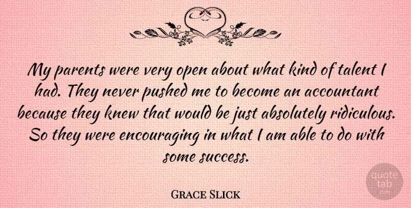 Grace Slick Quote About Encouraging, Parent, Would Be: My Parents Were Very Open...