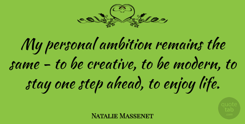 Natalie Massenet Quote About Ambition, Creative, Enjoy Life: My Personal Ambition Remains The...