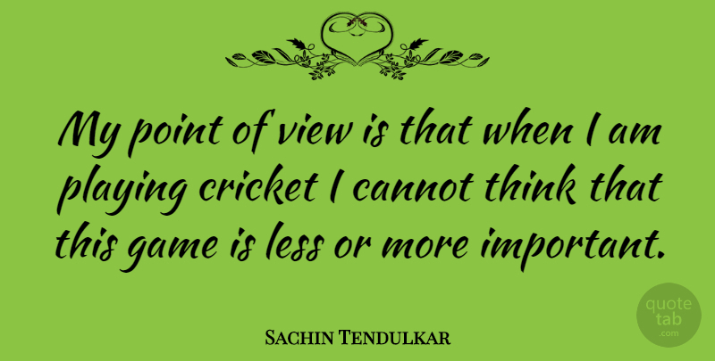 Sachin Tendulkar Quote About Sports, Thinking, Views: My Point Of View Is...
