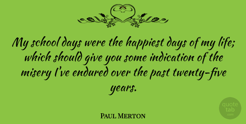 Paul Merton Quote About School, Past, Years: My School Days Were The...